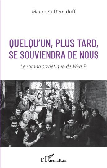 Couverture du livre « Quelqu'un, plus tard, se souviendra de nous ; le roman sovietique de Véra P. » de Maureen Demidoff aux éditions L'harmattan