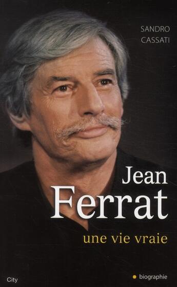 Couverture du livre « Jean Ferrat une vie vraie » de Sandro Cassati aux éditions City