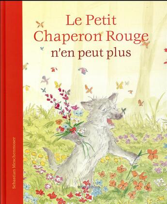 Couverture du livre « Le petit Chaperon rouge n'en peut plus » de Sebastian Meschenmoser aux éditions Mineditions