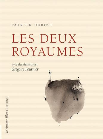 Couverture du livre « Les deux royaumes » de Dubost Patrick et Gregoire Fournier aux éditions La Rumeur Libre