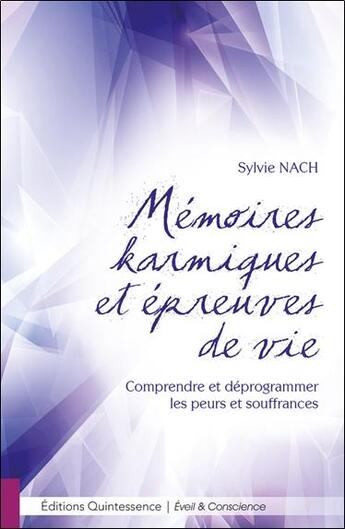 Couverture du livre « Mémoires karmiques et épreuves de vie ; comprendre et déprogrammer les peurs et souffrances » de Sylvie Nach aux éditions Quintessence