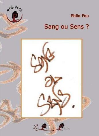 Couverture du livre « Sang ou sens ? » de Philo Fou aux éditions Le Pre Du Plain