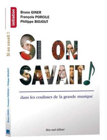 Couverture du livre « Si on savait ! dans les coulisses de la grande musique » de Francois Porcile et Jean-Philippe Biojout et Giner Bruno aux éditions Bleu Nuit