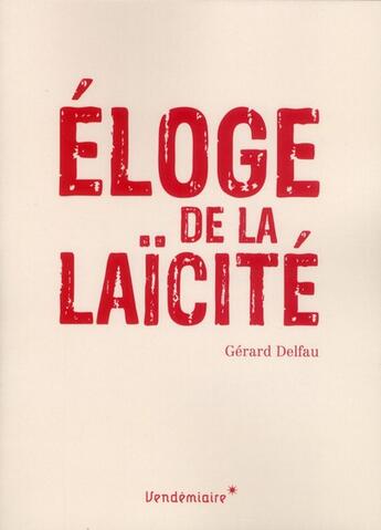 Couverture du livre « Éloge de la laïcité » de Gérard Delfau aux éditions Vendemiaire