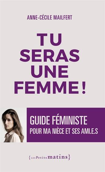 Couverture du livre « Tu seras une femme ! guide féministe pour ma nièce et ses ami(e)s » de Mailfert Anne-Cecile aux éditions Les Petits Matins