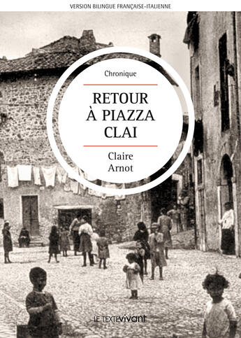 Couverture du livre « Retour à Piazza Clai | Ritorno a Piazza Clai » de Claire Arnot aux éditions Le Texte Vivant