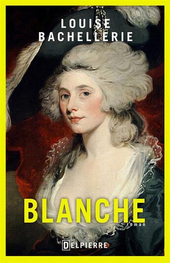 Couverture du livre « Blanche » de Louise Bachellerie aux éditions Delpierre