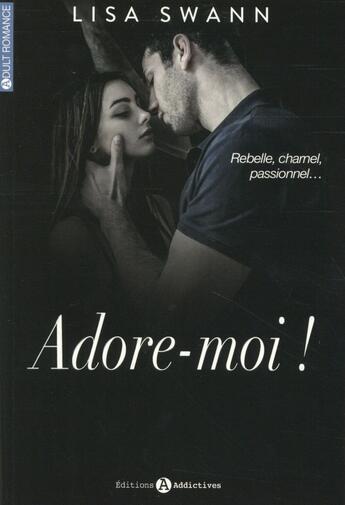 Couverture du livre « Adore-moi ! t.1 » de Lisa Swann aux éditions Editions Addictives