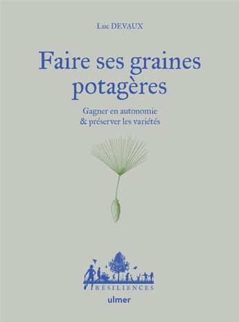 Couverture du livre « Faire ses graines potagères - Gagner en autonomie et préserver les variétés » de Philippe Desbrosses et Luc Devaux aux éditions Eugen Ulmer