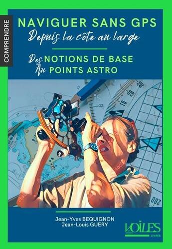 Couverture du livre « Naviguer sans GPS depuis la côte au large » de Jean-Yves Bequignon et Jean-Louis Guery aux éditions Voiles Et Voiliers