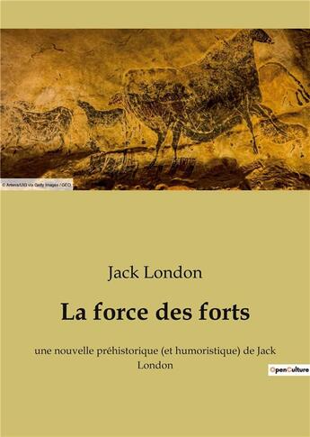 Couverture du livre « La force des forts - une nouvelle prehistorique (et humoristique) de jack london » de Jack London aux éditions Culturea