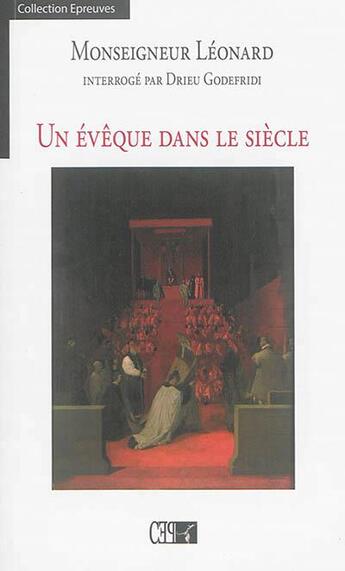 Couverture du livre « Un Eveque Dans Le Siecle » de Leonard/Godefridi aux éditions Du Cep