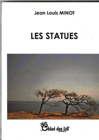 Couverture du livre « Les statues » de Jean-Louis Minot aux éditions Chloe Des Lys