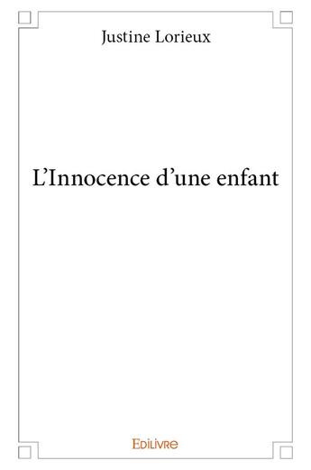 Couverture du livre « L'innocence d'une enfant » de Lorieux Justine aux éditions Edilivre