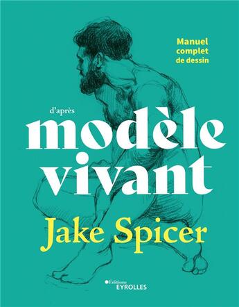 Couverture du livre « Manuel complet de dessin d'après modèle vivant » de Jake Spicer aux éditions Eyrolles