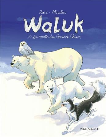 Couverture du livre « Waluk Tome 2 : la route du grand chien » de Emilio Ruiz et Ana Miralles aux éditions Dargaud