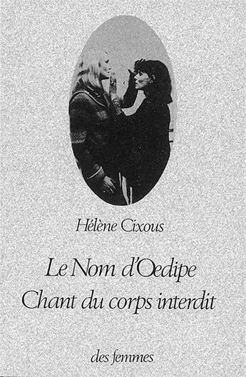 Couverture du livre « Le nom d'Oedipe ; chant du corps interdit » de Hélène Cixous aux éditions Des Femmes