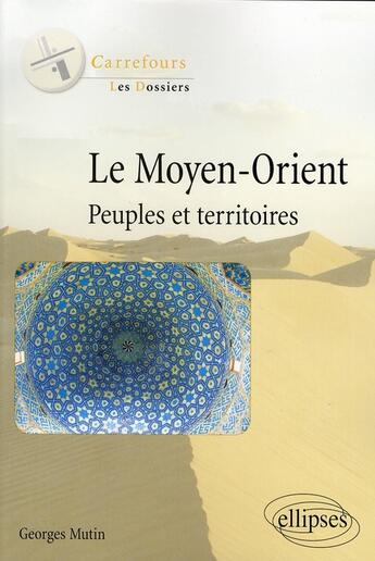 Couverture du livre « Le Moyen-Orient ; peuples et territoires » de Georges Mutin aux éditions Ellipses