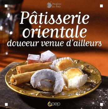 Couverture du livre « Patisserie orientale ; douceur venu d'ailleurs » de Leila Oufkir aux éditions Saep