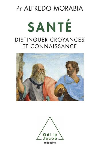 Couverture du livre « Santé, distinguer croyances et connaissances » de A Morabia aux éditions Odile Jacob