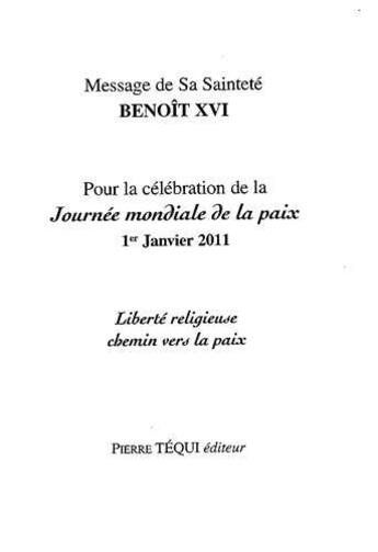 Couverture du livre « Message de sa Sainteté Benoît XVI pour la célébration de la journée mondiale de la paix ; 1er janvier 2011 ; liberté religieuse, chemin vers la paix » de Benoit Xvi aux éditions Tequi