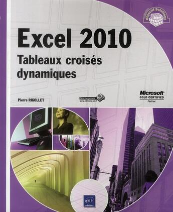 Couverture du livre « Excel 2010 ; tableaux croisés dynamiques » de Pierre Rigollet aux éditions Eni