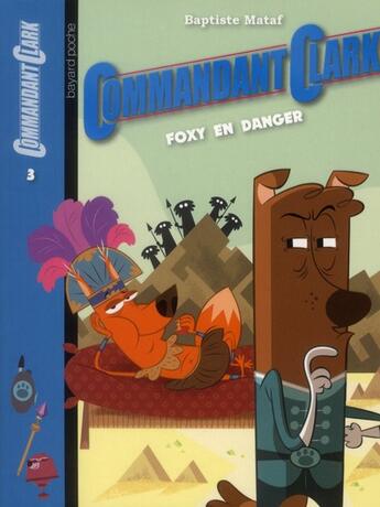 Couverture du livre « Commandant Clark t.3 ; Foxy en danger » de Aurore Damant et Baptiste Mataf aux éditions Bayard Jeunesse