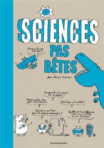 Couverture du livre « Sciences pas bêtes pour les 7 à 107 ans » de Pascal Lemaitre et Bertrand Fichou et Marc Beynie aux éditions Bayard Jeunesse