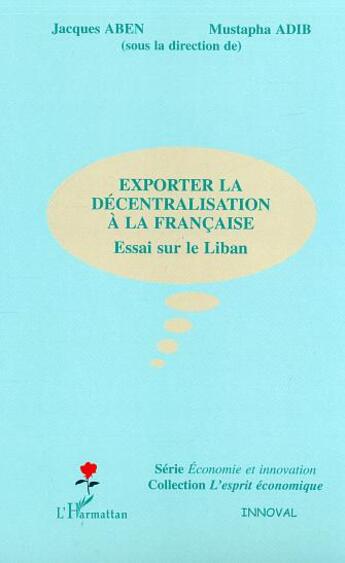 Couverture du livre « Exporter la decentralisation a la francaise - essai sur le liban » de Jacques Aben aux éditions L'harmattan