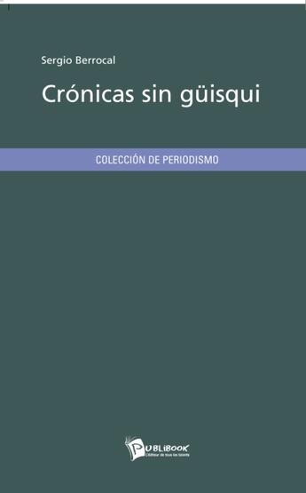 Couverture du livre « Crónicas sin güisqui » de Sergio Berrocal aux éditions Publibook