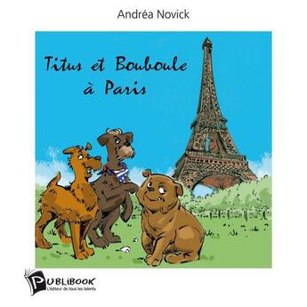 Couverture du livre « Titus et Bouboule à Paris » de Andrea Novick aux éditions Publibook