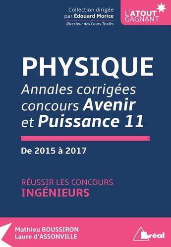 Couverture du livre « Physique ; réussir les concours ingénieurs ; annales corrigées concours avenir et puissance 11 ; de 2015 à 2017 » de Mathieu Boussiron et Laure D' Assonville aux éditions Breal