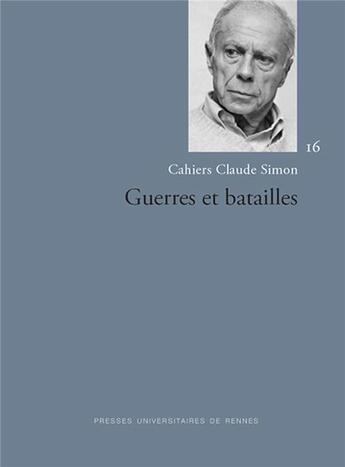 Couverture du livre « Cahiers Claude Simon t.16 : guerres et batailles » de Pascal Mougin et Cecile Yapaudjian-Labat aux éditions Pu De Rennes