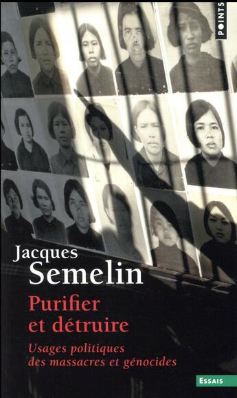 Couverture du livre « Purifier et détruire ; usages politiques des massacres et génocides » de Jacques Semelin aux éditions Points