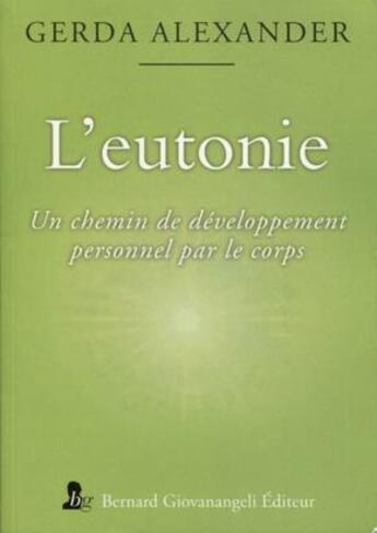 Couverture du livre « L'eutonie ; un chemin de développement personnel par le corps » de Gerda Alexander aux éditions Giovanangeli Artilleur