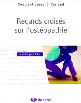 Couverture du livre « Regards croisés sur l'ostéopathie ; philosophie et éthique de la pratique » de Frederic Pariaud aux éditions De Boeck Superieur