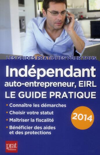 Couverture du livre « Indépendant et auto entrepreneur ; le guide pratique 2014 » de Benoit Serio aux éditions Prat