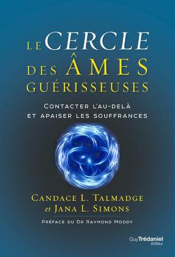 Couverture du livre « Le cercle des âmes guérisseuses : contacter l'au-delà et apaiser les souffrances » de Candace Talmadge et Jana Simons aux éditions Guy Trédaniel