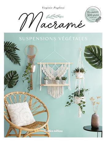 Couverture du livre « Macramé : suspensions végétales » de Claire Curt et Pugliesi Virginie aux éditions Rustica