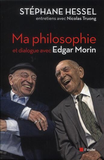 Couverture du livre « Ma philosophie ; dialogue avec Edgar Morin » de Stephane Hessel et Truong Nicolas aux éditions Editions De L'aube