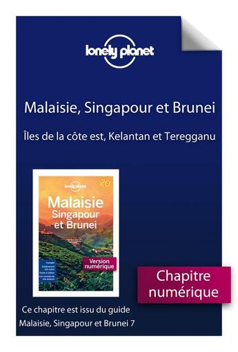 Couverture du livre « Malaisie, Singapour et Brunei ; îles de la côte est, Kelantan et Terengganu (7e édition) » de  aux éditions Lonely Planet France