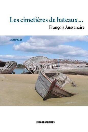 Couverture du livre « Les cimetières de bateaux » de Francois Aussanaire aux éditions Kirographaires
