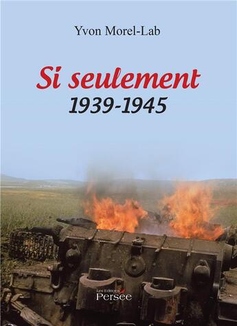 Couverture du livre « Si seulement 1939-1945 » de Yvon Morel-Lab aux éditions Persee