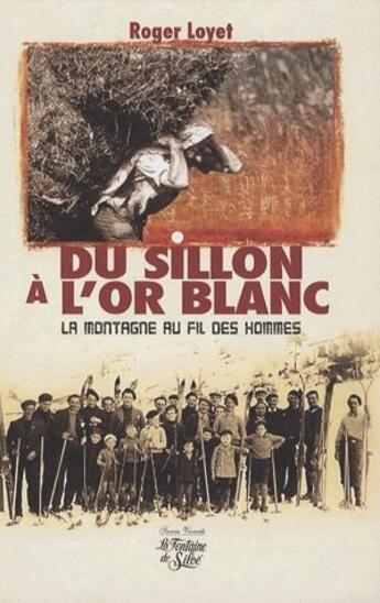 Couverture du livre « Du sillon à l'or blanc, la montagne au fil des hommes » de Roger Loyet aux éditions La Fontaine De Siloe