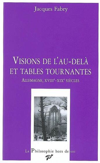 Couverture du livre « Vision de l'au-delà et tables tournantes ; Allemagne, XVIII-XIX siècles » de Jacques Fabry aux éditions Pu De Vincennes