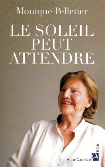 Couverture du livre « Le soleil peut attendre » de Monique Pelletier aux éditions Anne Carriere