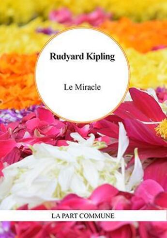 Couverture du livre « Le miracle » de Rudyard Kipling aux éditions La Part Commune