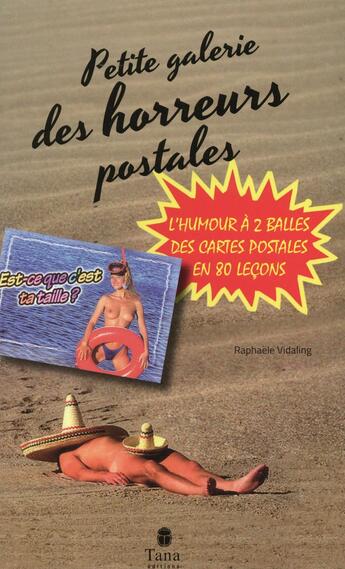 Couverture du livre « Petite galerie des horreurs postales ; l'humour à 2 balles des cartes postales en 80 leçons » de Raphaele Vidaling aux éditions Tana