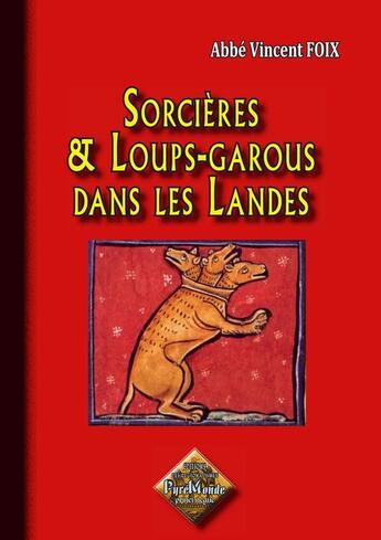 Couverture du livre « Sorcières et loups-garous dans les Landes » de Abbe V. Foix aux éditions Editions Des Regionalismes