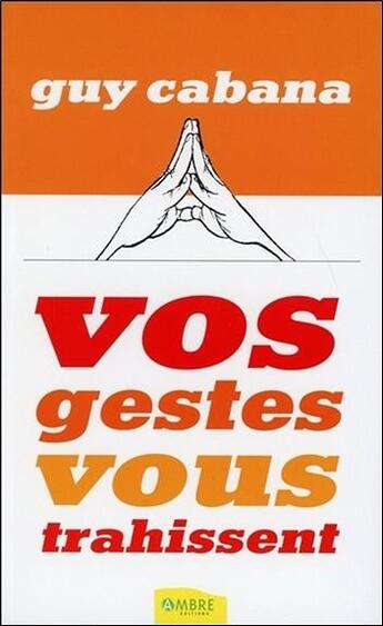 Couverture du livre « Vos gestes vous trahissent » de Guy Cabana aux éditions Ambre